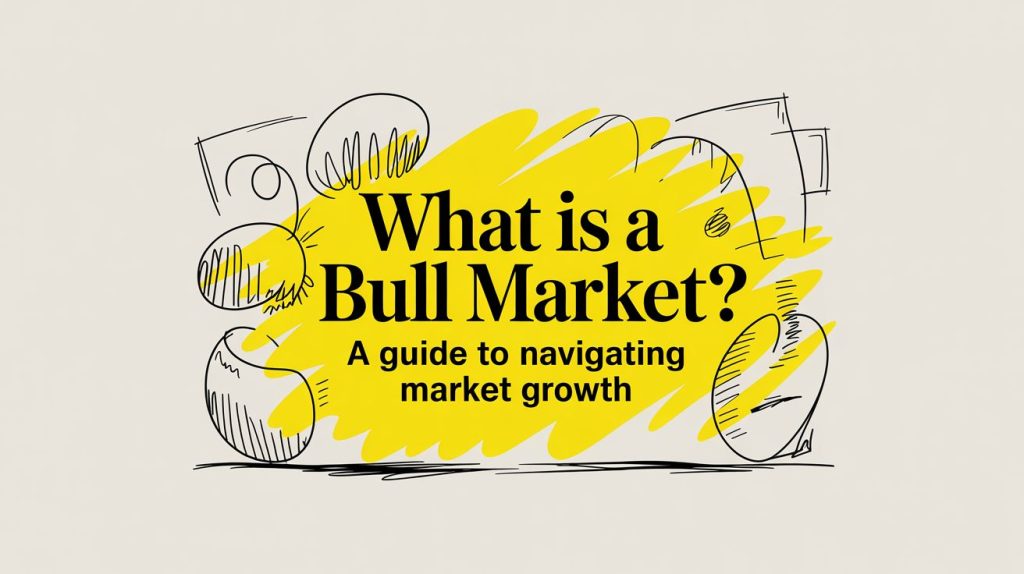 What Is a Bull Market? A Complete Guide to Navigating Market Growth