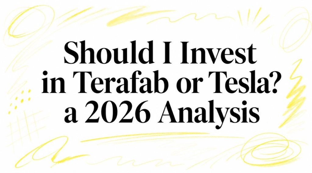 Should I Invest in Terafab or Tesla? A 2026 Analysis