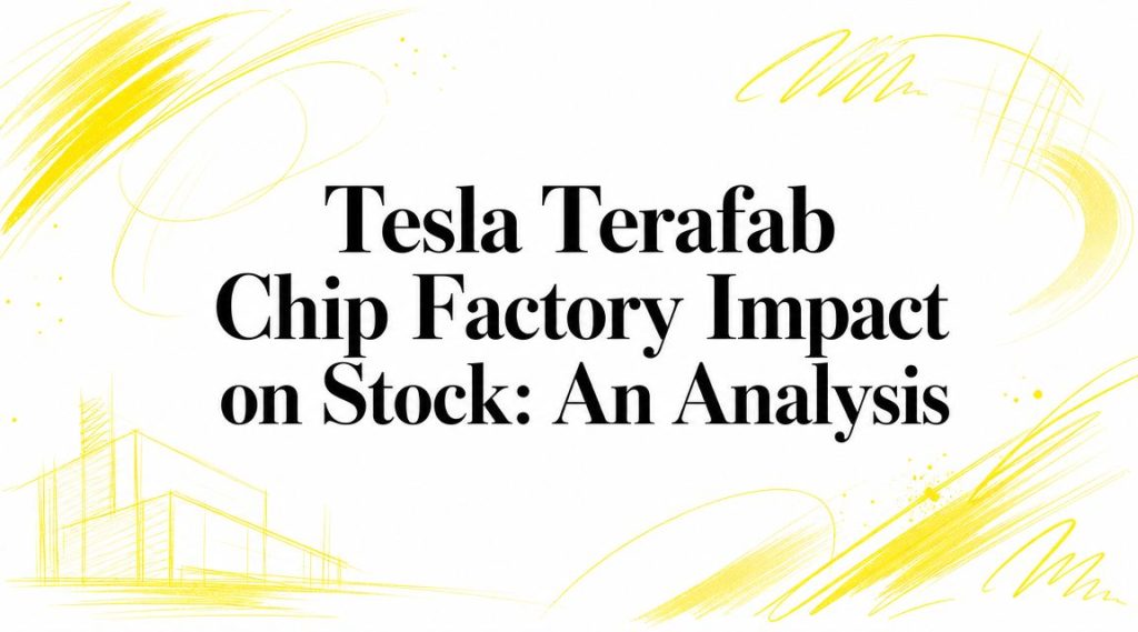 Tesla Terafab Chip Factory Impact on Stock: An Analysis