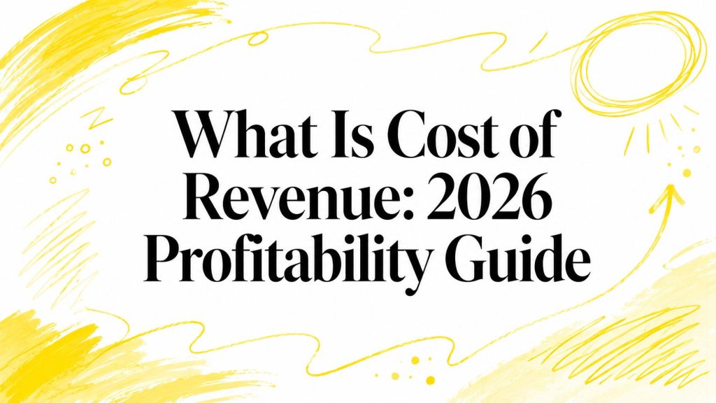 What Is Cost of Revenue: 2026 Profitability Guide