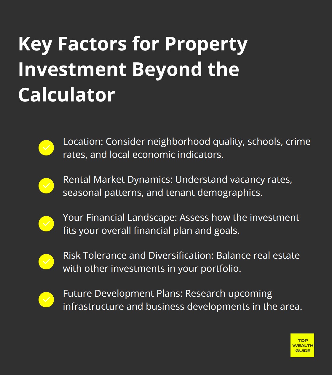 A checkmark list chart highlighting five key factors to consider for property investment beyond using a calculator: location, rental market dynamics, personal financial landscape, risk tolerance and diversification, and future development plans. - can i afford an investment property calculator